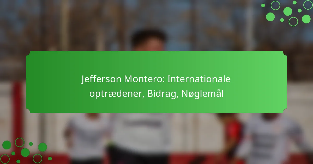 Jefferson Montero: Internationale optrædener, Bidrag, Nøglemål