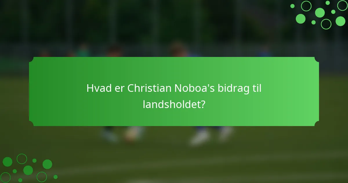 Hvad er Christian Noboa's bidrag til landsholdet?