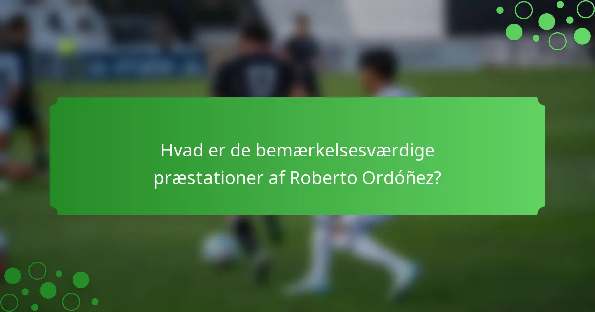 Hvad er de bemærkelsesværdige præstationer af Roberto Ordóñez?
