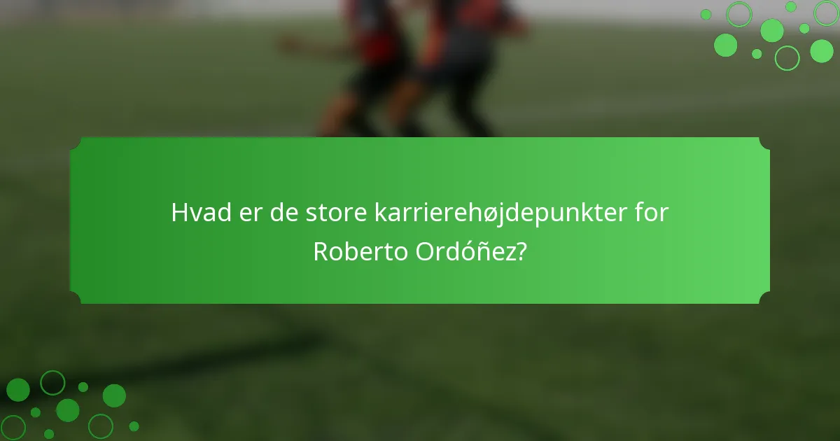 Hvad er de store karrierehøjdepunkter for Roberto Ordóñez?