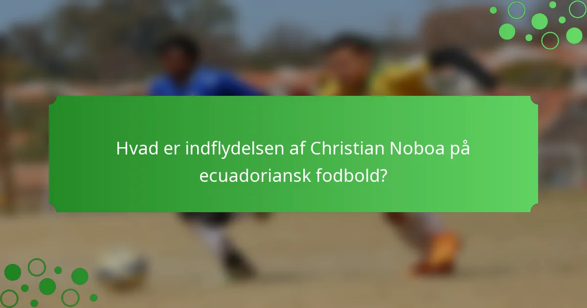 Hvad er indflydelsen af Christian Noboa på ecuadoriansk fodbold?