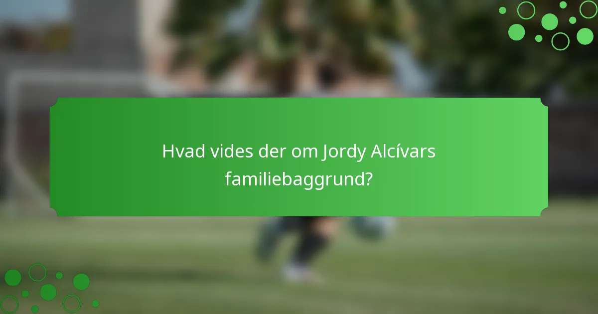 Hvad vides der om Jordy Alcívars familiebaggrund?