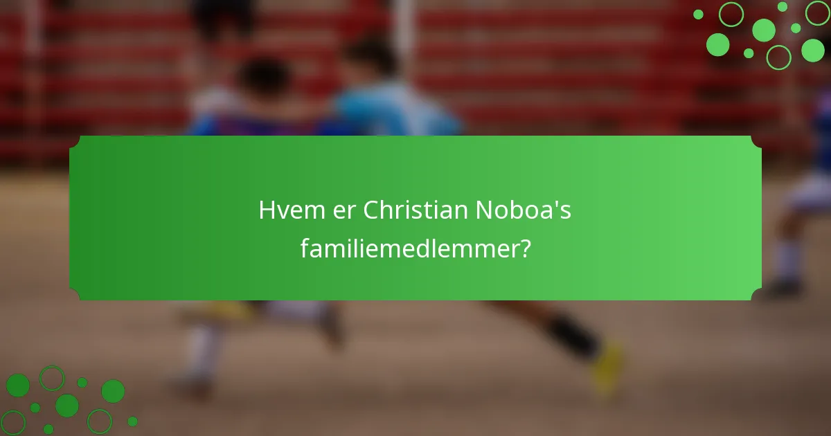Hvem er Christian Noboa's familiemedlemmer?