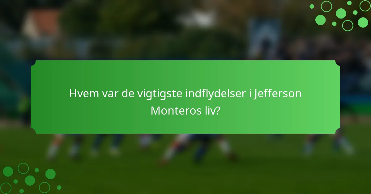 Hvem var de vigtigste indflydelser i Jefferson Monteros liv?