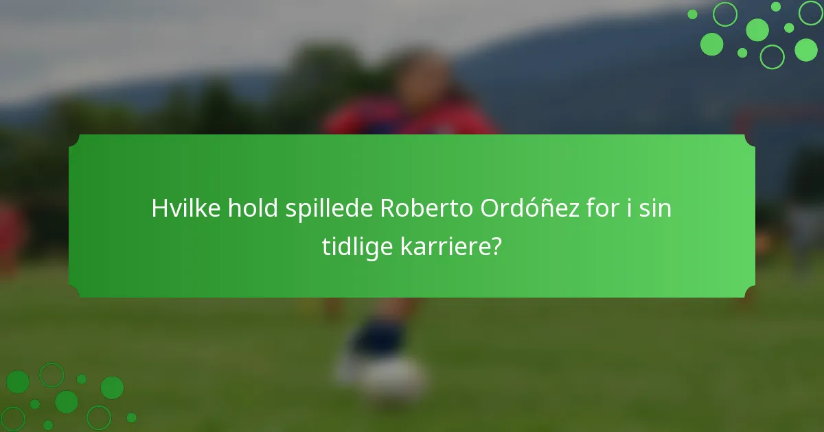 Hvilke hold spillede Roberto Ordóñez for i sin tidlige karriere?