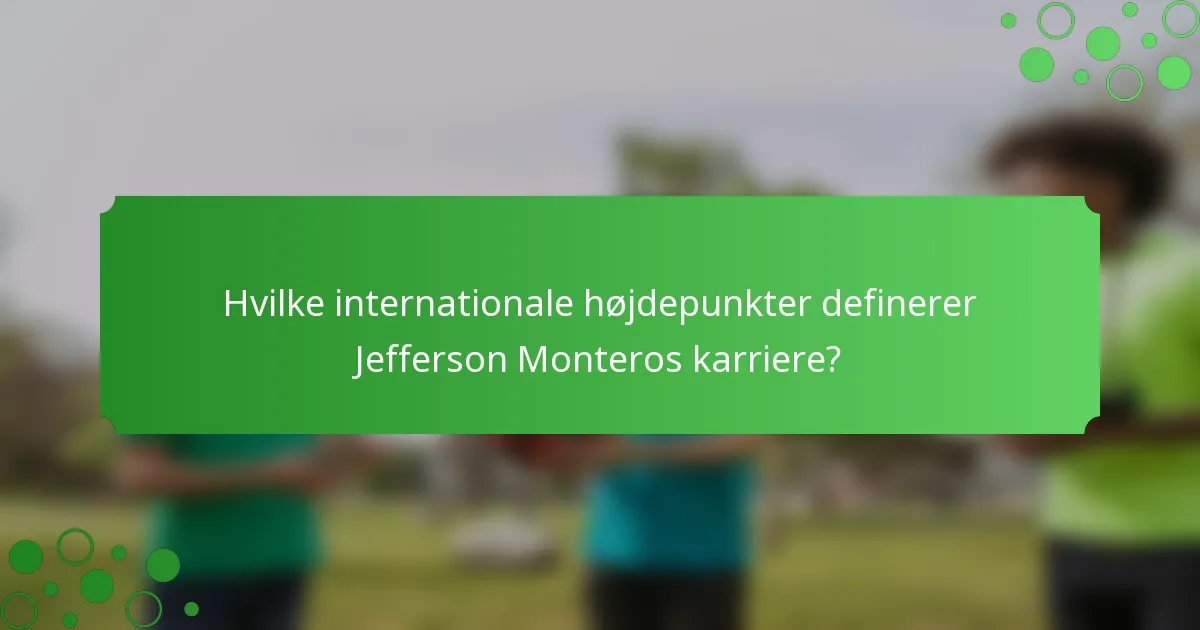 Hvilke internationale højdepunkter definerer Jefferson Monteros karriere?