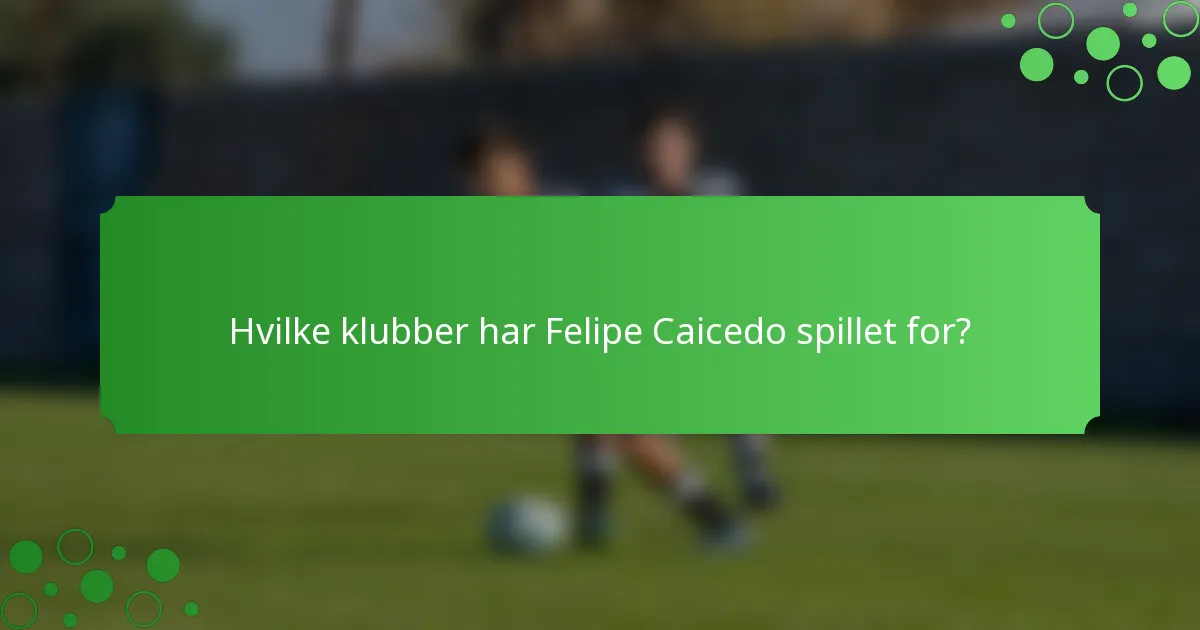 Hvilke klubber har Felipe Caicedo spillet for?
