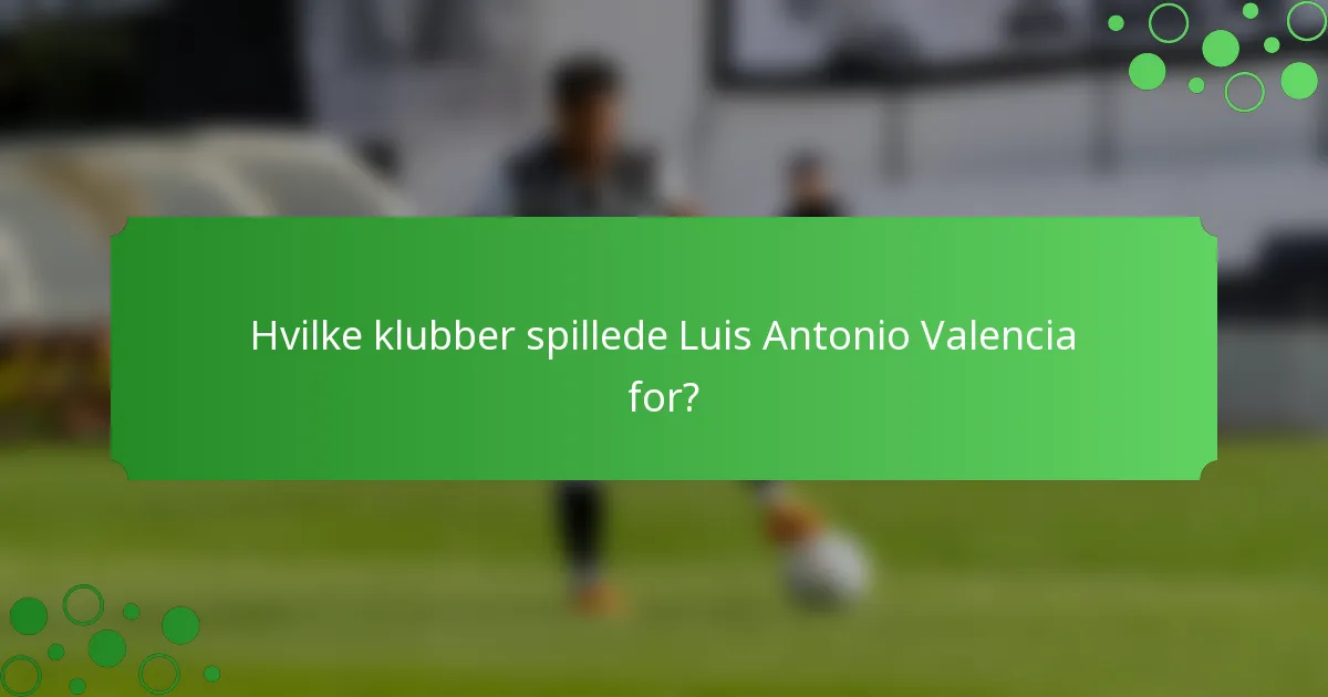 Hvilke klubber spillede Luis Antonio Valencia for?