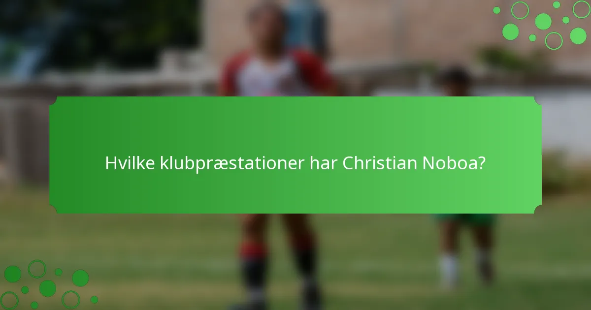 Hvilke klubpræstationer har Christian Noboa?