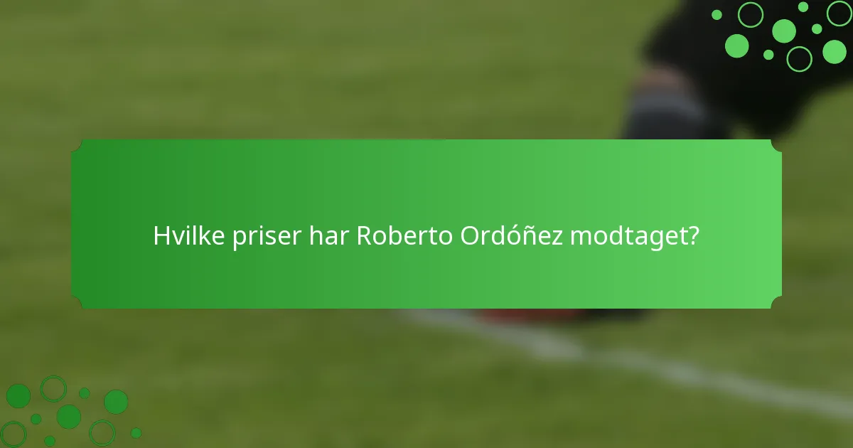 Hvilke priser har Roberto Ordóñez modtaget?