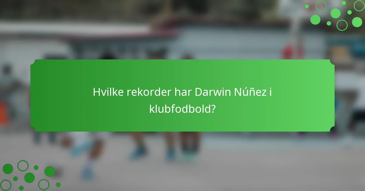 Hvilke rekorder har Darwin Núñez i klubfodbold?