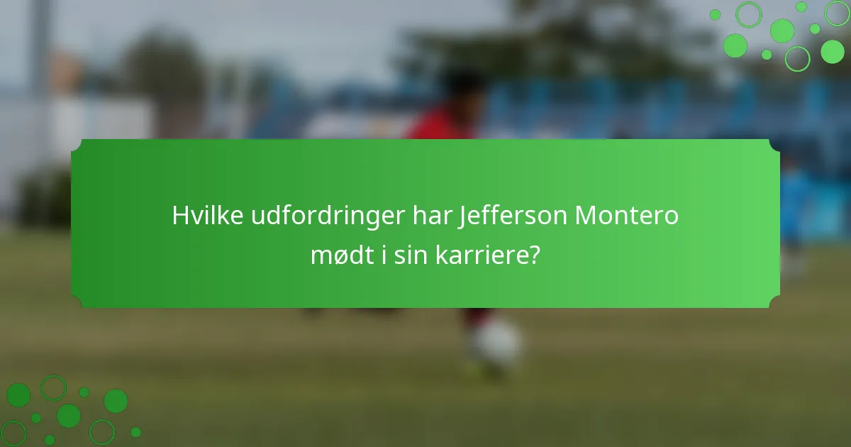 Hvilke udfordringer har Jefferson Montero mødt i sin karriere?