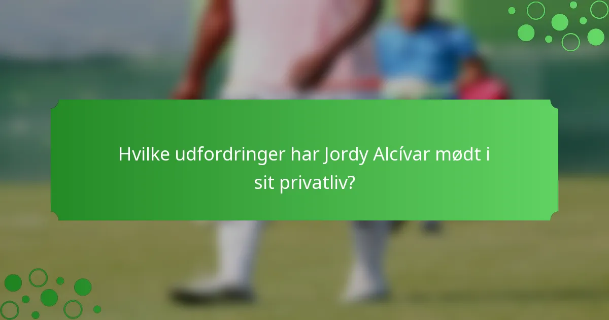 Hvilke udfordringer har Jordy Alcívar mødt i sit privatliv?