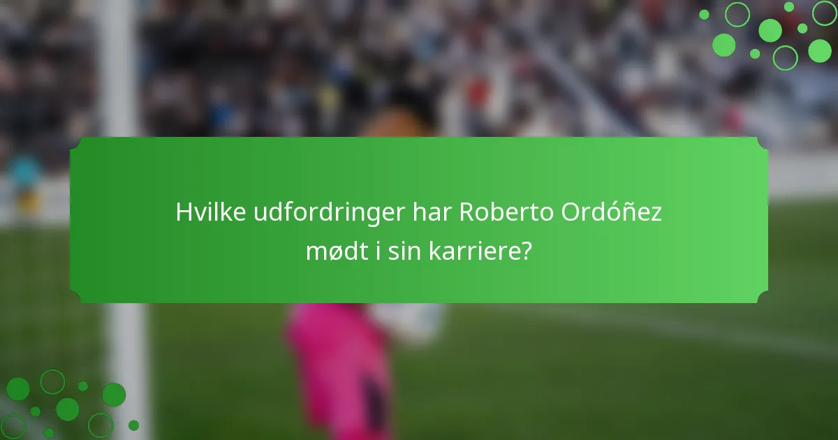 Hvilke udfordringer har Roberto Ordóñez mødt i sin karriere?