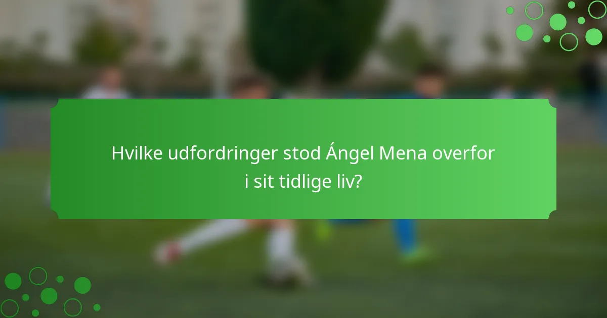 Hvilke udfordringer stod Ángel Mena overfor i sit tidlige liv?