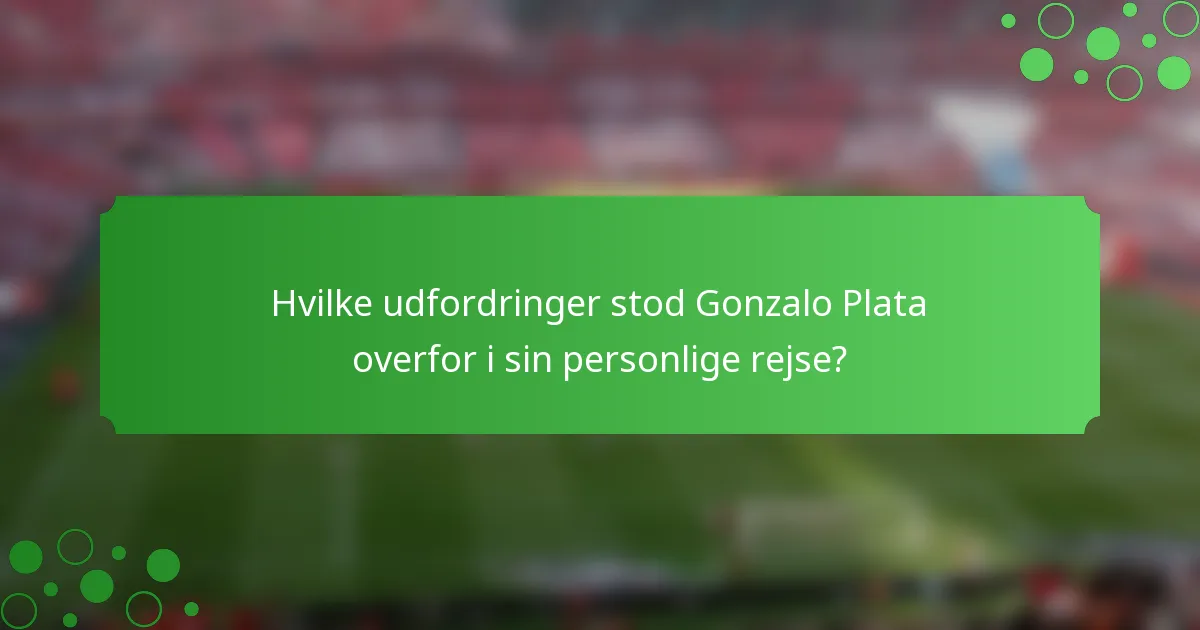Hvilke udfordringer stod Gonzalo Plata overfor i sin personlige rejse?