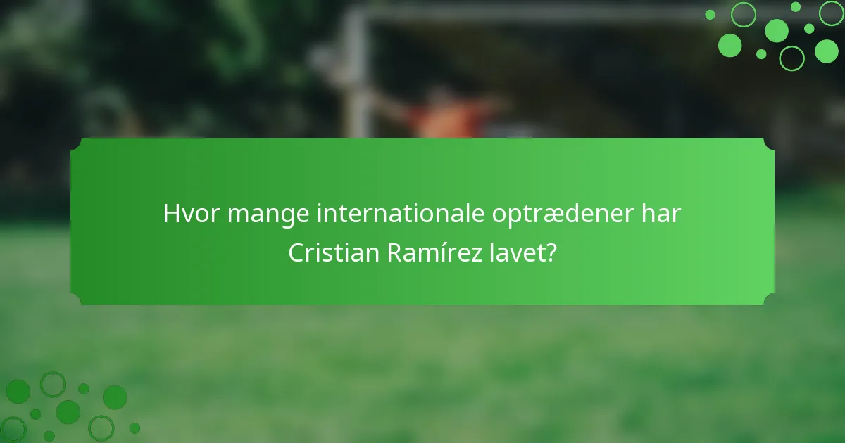 Hvor mange internationale optrædener har Cristian Ramírez lavet?
