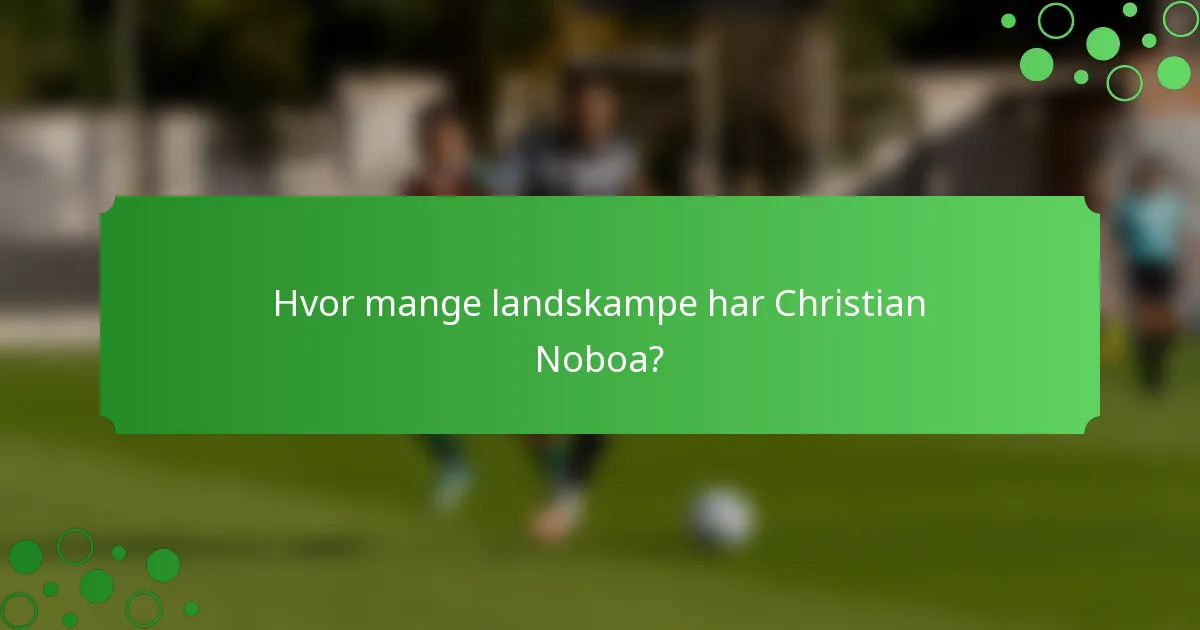 Hvor mange landskampe har Christian Noboa?