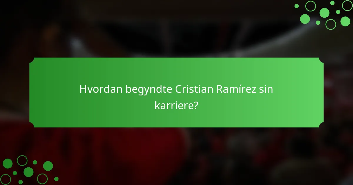 Hvordan begyndte Cristian Ramírez sin karriere?