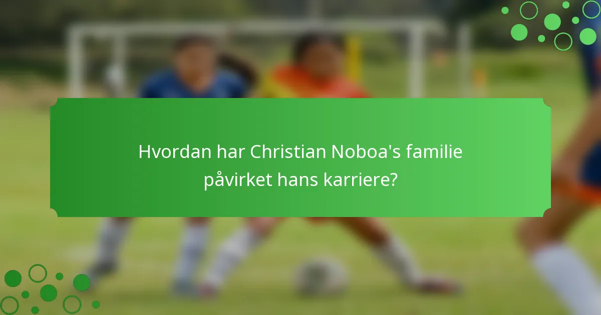 Hvordan har Christian Noboa's familie påvirket hans karriere?