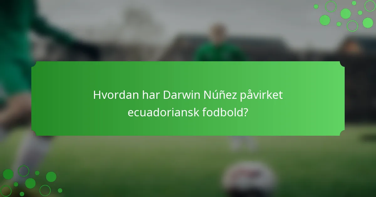 Hvordan har Darwin Núñez påvirket ecuadoriansk fodbold?