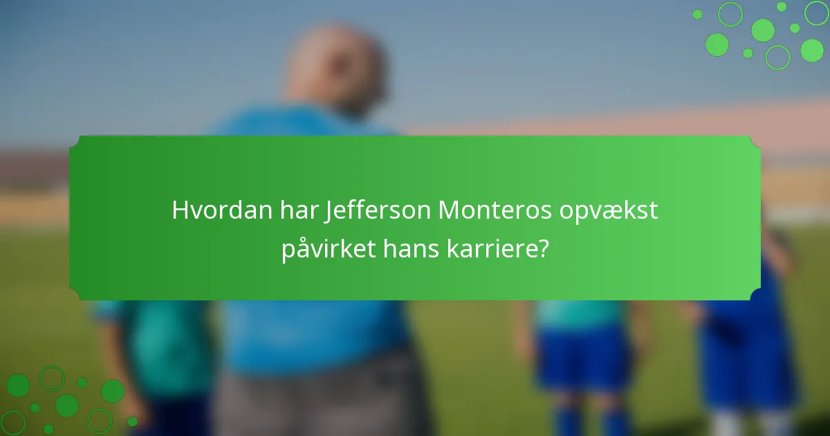 Hvordan har Jefferson Monteros opvækst påvirket hans karriere?
