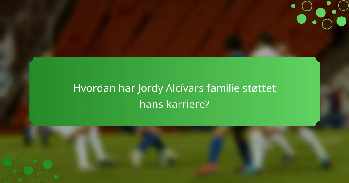Hvordan har Jordy Alcívars familie støttet hans karriere?