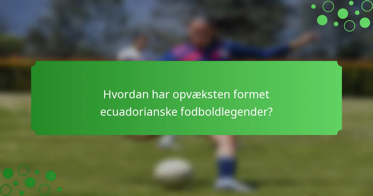 Hvordan har opvæksten formet ecuadorianske fodboldlegender?