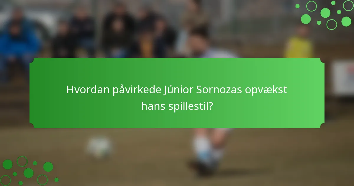 Hvordan påvirkede Júnior Sornozas opvækst hans spillestil?