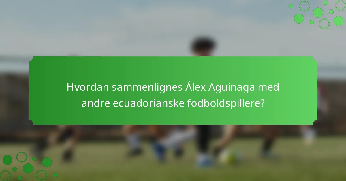 Hvordan sammenlignes Álex Aguinaga med andre ecuadorianske fodboldspillere?