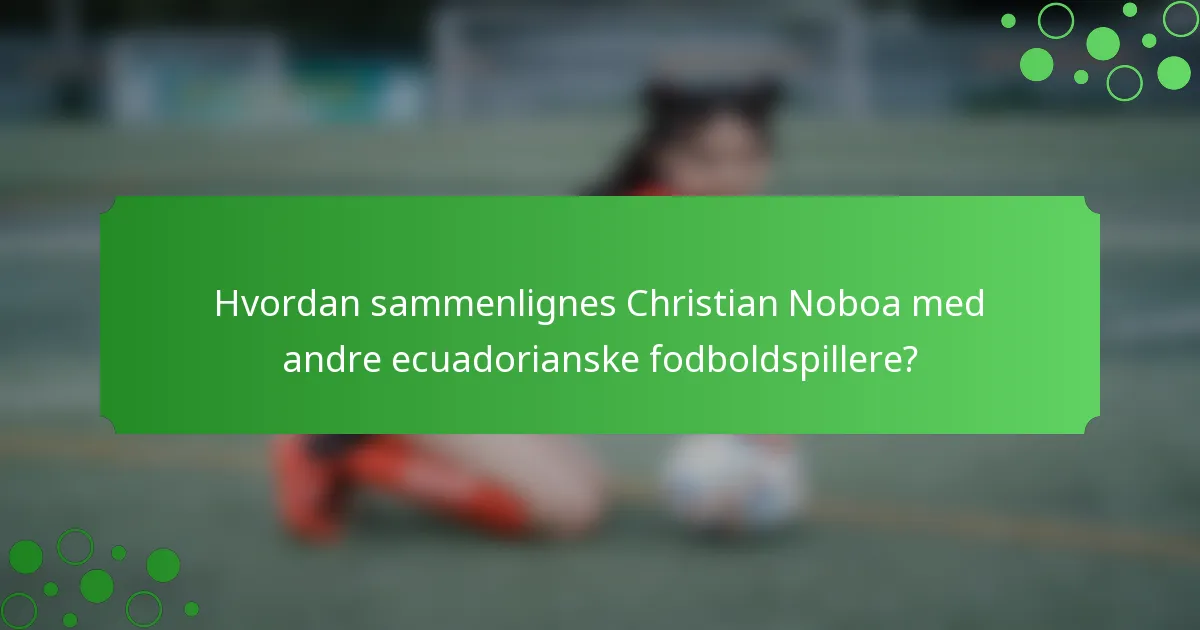 Hvordan sammenlignes Christian Noboa med andre ecuadorianske fodboldspillere?
