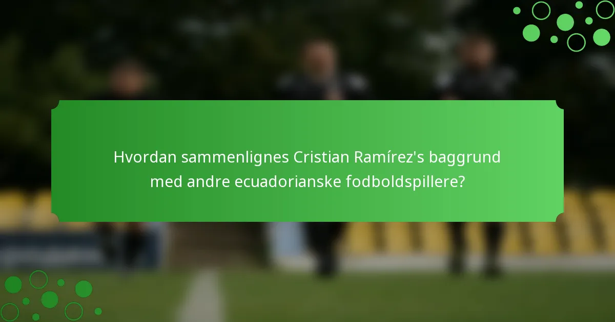 Hvordan sammenlignes Cristian Ramírez's baggrund med andre ecuadorianske fodboldspillere?