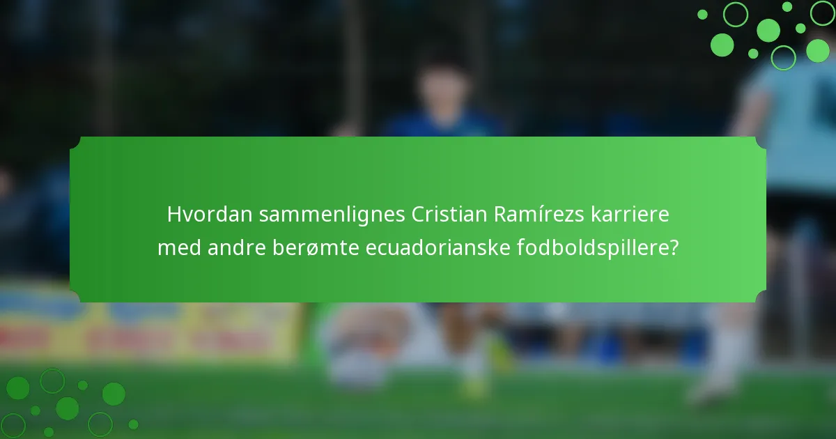 Hvordan sammenlignes Cristian Ramírezs karriere med andre berømte ecuadorianske fodboldspillere?