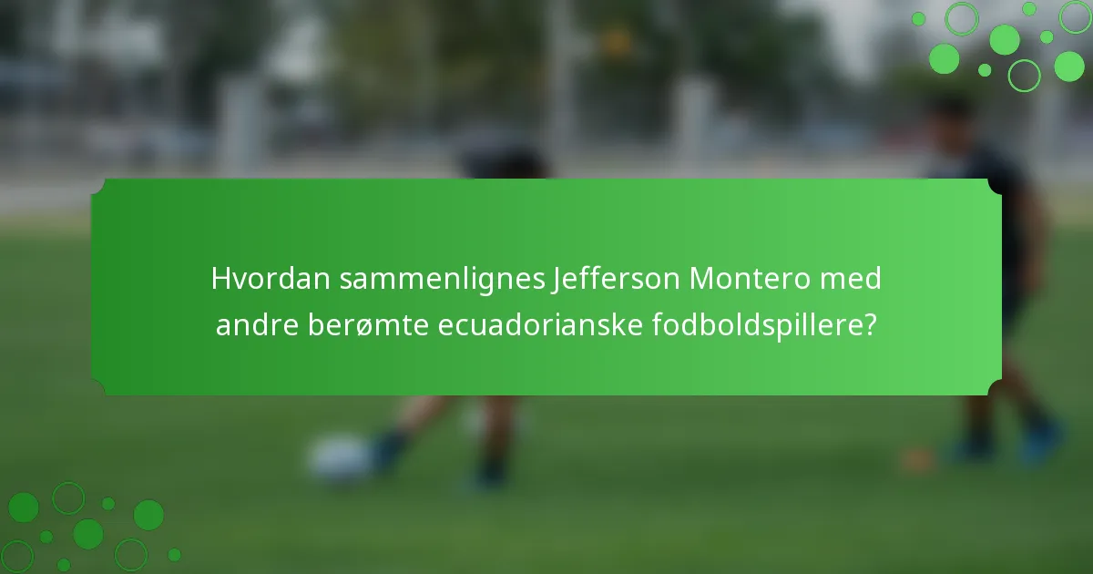 Hvordan sammenlignes Jefferson Montero med andre berømte ecuadorianske fodboldspillere?