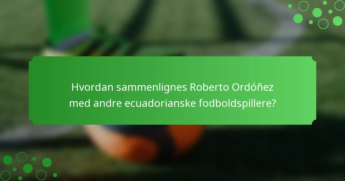 Hvordan sammenlignes Roberto Ordóñez med andre ecuadorianske fodboldspillere?