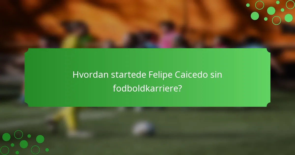 Hvordan startede Felipe Caicedo sin fodboldkarriere?